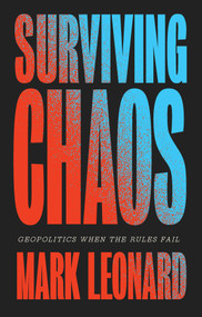 Surviving Chaos (Geopolitics When the Rules Fail) by Mark Leonard, 9781509575220