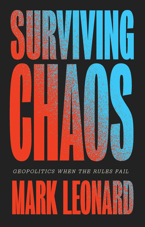 Surviving Chaos (Geopolitics When the Rules Fail) by Mark Leonard, 9781509575220