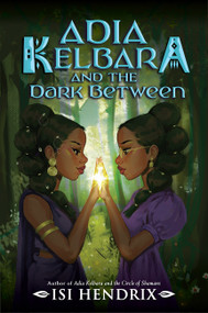 Adia Kelbara and the Dark Between by Isi Hendrix, 9780063266438