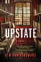 Upstate (A Novel) by Kim van Alkemade, 9780063438033