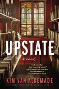 Upstate (A Novel) by Kim van Alkemade, 9780063438033