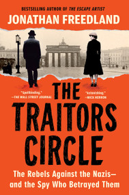 The Traitors Circle (The Rebels Against the Nazis-and the Spy Who Betrayed Them) by Jonathan Freedland, 9780063373211