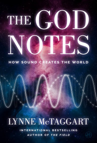 The God Notes (How Sound Creates the World) by Lynne McTaggart, 9780063424111