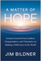 A Matter of Hope (Lessons Learned from Leaders, Changemakers, and Visionaries on Making a Difference in the World) by Jim Bildner, 9781637749760