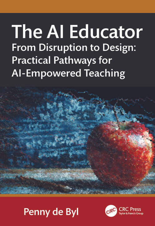 The AI Educator (From Disruption to Design: Practical Pathways for AI-Empowered Teaching) by Penny de Byl, 9781041037071