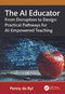 The AI Educator (From Disruption to Design: Practical Pathways for AI-Empowered Teaching) by Penny de Byl, 9781041037071