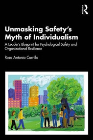 Unmasking Safety's Myth of Individualism (A Leader's Blueprint for Psychological Safety and Organizational Resilience) by Rosa Antonia Carrillo, 9781041132363