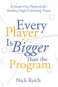 Every Player is Bigger than the Program (A People First Playbook for Building High Performing Teams) by Nick Reich, 9798895740057