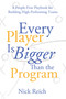 Every Player is Bigger than the Program (A People First Playbook for Building High Performing Teams) by Nick Reich, 9798895740057