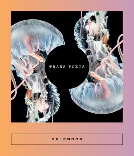 Splendor (Trans Poets) by Rickey Laurentiis, Sarah Coolidge, Rickey Laurentiis, Pascale Bérubé, Luka Holmegaard, Kim Sono, Olivia Lasky, Eunice Lee, Sophia Hersi Smith, Jennifer Russell, Ida Hove Solberg, Camila Sosa Villada, Jana Vourgourakis, Andrew Wilson, 9781966192022