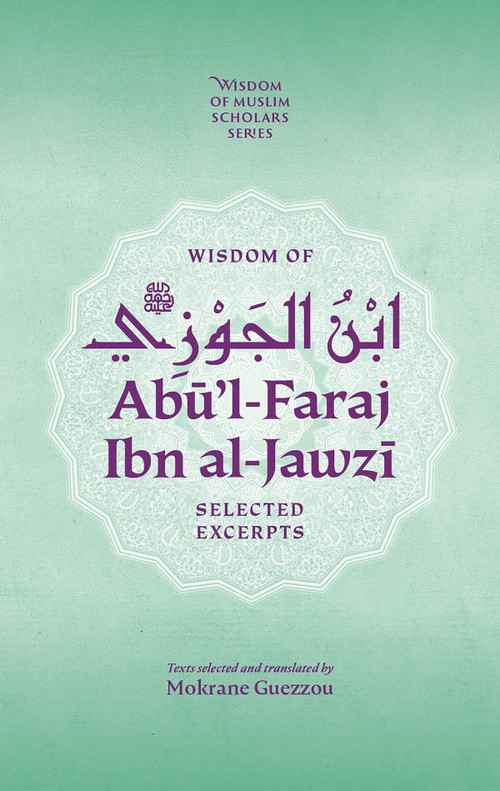 Wisdom of Ab'ul-Faraj ibn al-Jawzi (Selected Excerpts) by Mokrane Guezzou, 9781847742940