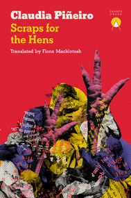 Scraps for the Hens by Claudia Piñeiro, Fiona Mackintosh, 9781917260480