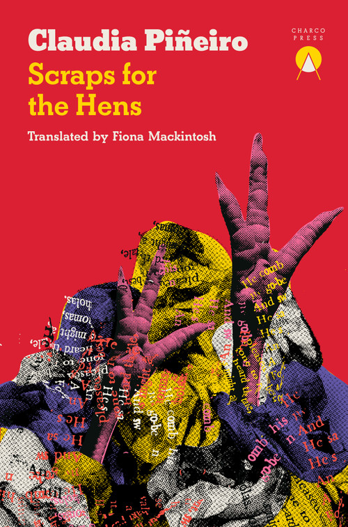Scraps for the Hens by Claudia Piñeiro, Fiona Mackintosh, 9781917260480