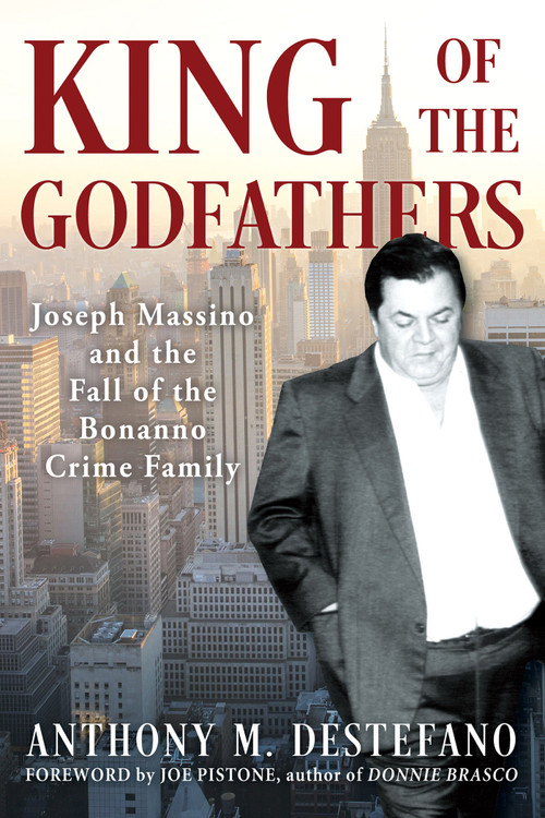 King of the Godfathers (Joseph Massino and the Fall of the Bonanno Crime Family) by Anthony M. DeStefano, 9780806545240