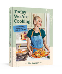 Today We Are Cooking . . . (Recipes That Teach You to Think Like a Chef) by Tini Younger, 9798217035410