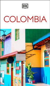 DK Colombia (Must-See Sights. Culture & History. Detailed Maps & Tours. Covers Medellín, Bogotá, Cartagena, Cali, & more) by DK Travel, 9780241813362