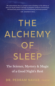 The Alchemy of Sleep (The Science, Mystery, and Magic of a Good Night's Rest) by Dr. Pedram Navab, Andrew Weil, 9781645474777