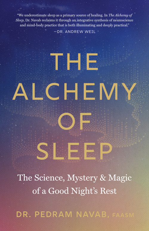 The Alchemy of Sleep (The Science, Mystery, and Magic of a Good Night's Rest) by Dr. Pedram Navab, Andrew Weil, 9781645474777