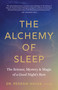 The Alchemy of Sleep (The Science, Mystery, and Magic of a Good Night's Rest) by Dr. Pedram Navab, Andrew Weil, 9781645474777
