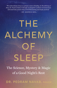 The Alchemy of Sleep (The Science, Mystery, and Magic of a Good Night's Rest) by Dr. Pedram Navab, Andrew Weil, 9781645474777