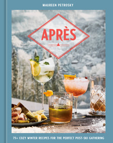 Après (75+ Cozy Winter Recipes for the Perfect Post-Ski Gathering) by Maureen Petrosky, 9798217273379