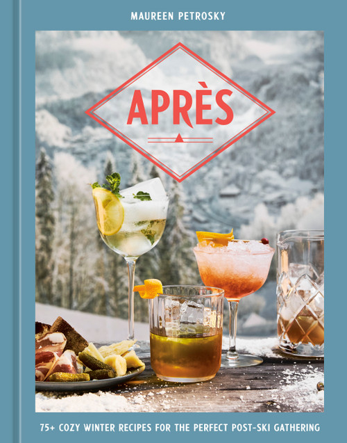 Après (75+ Cozy Winter Recipes for the Perfect Post-Ski Gathering) by Maureen Petrosky, 9798217273379