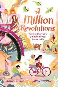 A Million Revolutions (The True Story of a Girl Who Cycled Across India) by Suhasini Raj, Garen Thomas, 9781536233599