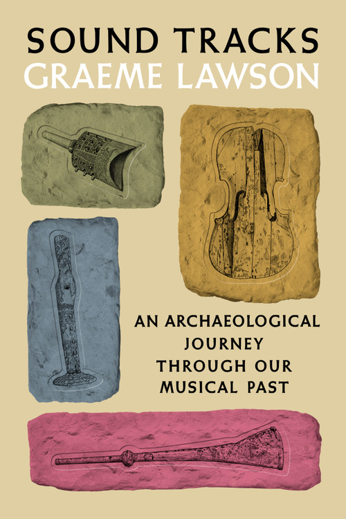 Sound Tracks (An Archaeological Journey Through Our Musical Past) by Graeme Lawson, 9780593320365