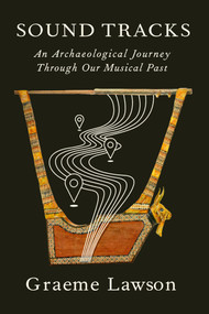 Sound Tracks (An Archaeological Journey Through Our Musical Past) by Graeme Lawson, 9780593320365