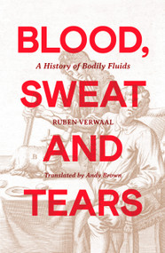 Blood, Sweat and Tears (A History of Bodily Fluids) by Ruben Verwaal, Andy Brown, 9798217253333