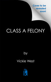 Class A Felony by Vickie West, 9781645568124