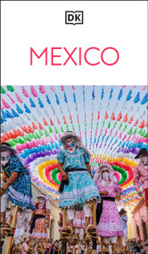 DK Mexico (Must-See Sights. Culture & History. Detailed Maps & Tours. Covers Cancún, Mexico City, Oaxaca, & mor) - 9780241813317 by DK Travel