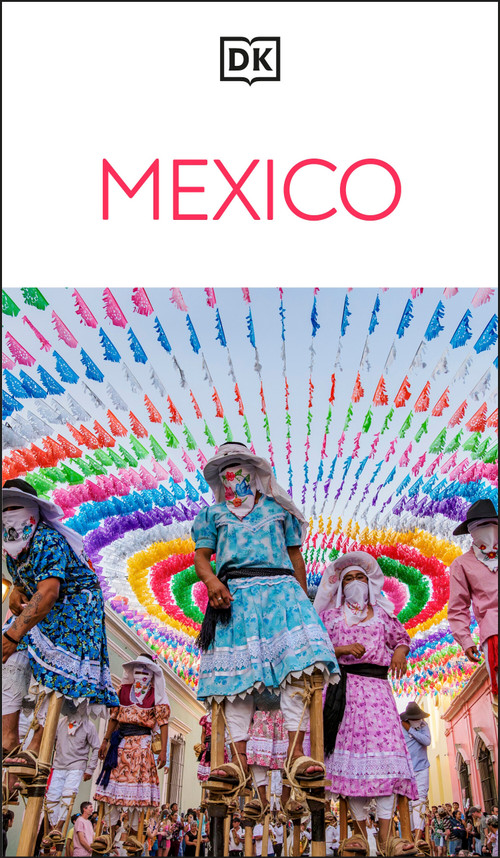 DK Mexico (Must-See Sights. Culture & History. Detailed Maps & Tours. Covers Cancún, Mexico City, Oaxaca, & mor) - 9780241813317 by DK Travel
