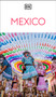 DK Mexico (Must-See Sights. Culture & History. Detailed Maps & Tours. Covers Cancún, Mexico City, Oaxaca, & mor) - 9780241813317 by DK Travel