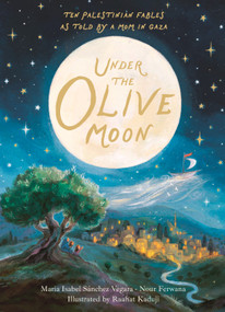 Under the Olive Moon by Maria Isabel Sánchez Vegara, Nour Ferwana, Raahat Kaduji, 9781536257045