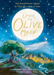 Under the Olive Moon by Maria Isabel Sánchez Vegara, Nour Ferwana, Raahat Kaduji, 9781536257045