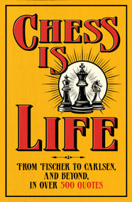 Chess is Life (The Wit and Wisdom of the Chess World, in Three Hundred Quotes) by August Books, 9798217253456
