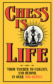 Chess is Life (The Wit and Wisdom of the Chess World, in Three Hundred Quotes) by August Books, 9798217253456