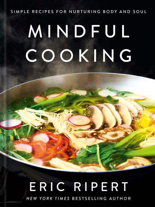 Mindful Cooking (Simple Recipes for Nurturing Body and Soul: A Plant-Based Cookbook) by Eric Ripert, 9780593978269