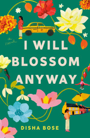 I Will Blossom Anyway (A Novel) - 9780593875346 by Disha Bose, 9780593875346