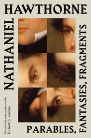 Nathaniel Hawthorne: Parables, Fantasies, Fragments by Nathaniel Hawthorne, Robert S. Levine, 9781598538601