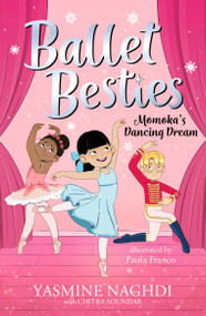 Ballet Besties: Momoka's Dancing Dream by Yasmine Naghdi, Paula Franco, 9781536252958