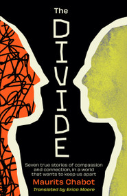 The Divide (Seven true stories of compassion and connection, in a world that wants to keep us apart) by Maurits Chabot, 9798217270378