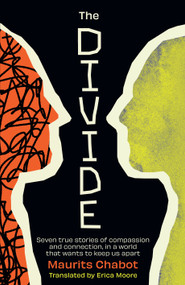 The Divide (Seven true stories of compassion and connection, in a world that wants to keep us apart) by Maurits Chabot, 9798217270378