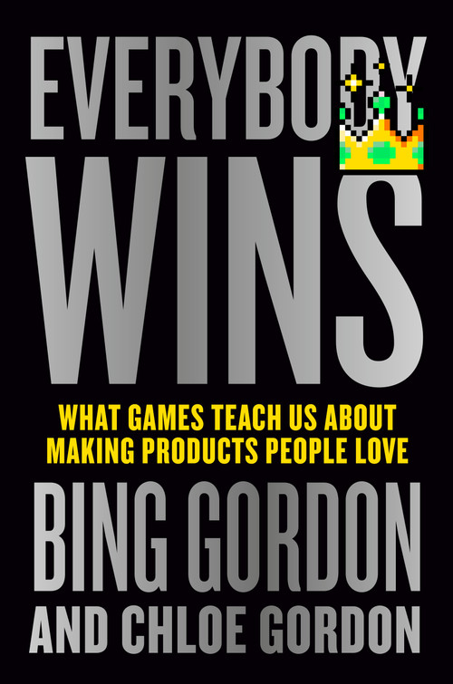 Everybody Wins (What Games Teach Us About Making Products People Love) by Bing Gordon, Chloe Gordon, 9798217176687