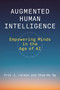 Augmented Human Intelligence (Empowering Minds in the Age of AI) by Erik J. Larson, Chee-We Ng, 9780262054850