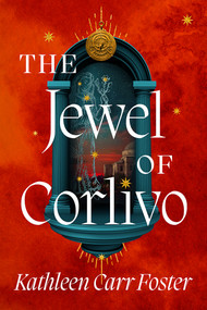 The Jewel of Corlivo by Kathleen Carr Foster, 9781645662839