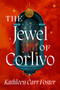 The Jewel of Corlivo by Kathleen Carr Foster, 9781645662839