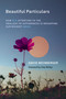 Beautiful Particulars (How AI's Attention to the Smallest of Differences Is Reshaping Our Biggest Ideas) by David Weinberger, 9780262054867