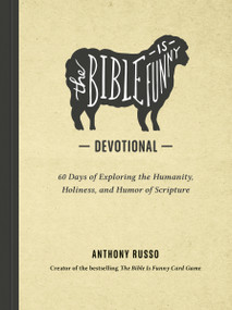 The Bible Is Funny Devotional (60 Days of Exploring the Humanity, Holiness, and Humor of Scripture) by Anthony Russo, 9798217152179